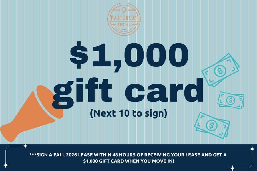 Sign a Fall 2026 lease within 48 hours of receiving your lease and get a $1,000 gift card when you move in.